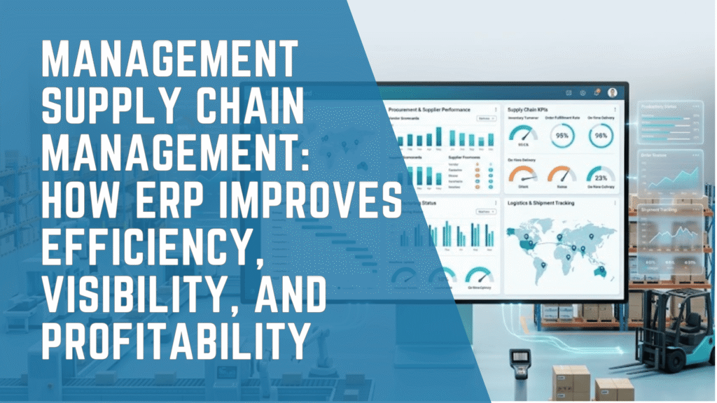 Management supply chain management dashboard showing ERP software improving inventory, procurement, production, logistics, and real-time supply chain visibility
