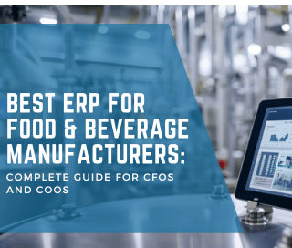 Best ERP for Food & Beverage Manufacturers for CFOs and COOs