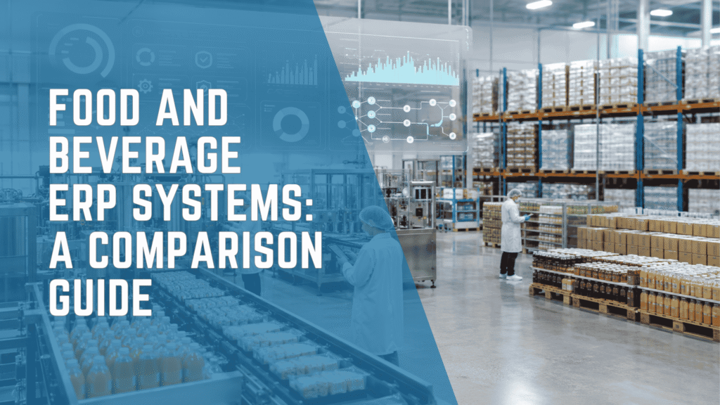 Food and beverage ERP systems comparison for manufacturing, inventory, finance, and traceability