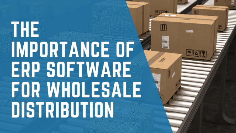 The Importance of ERP Software for Wholesale Distribution