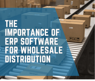 The Importance of ERP Software for Wholesale Distribution